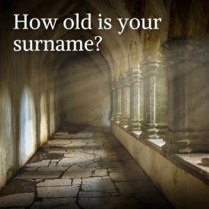 How old is your surname?