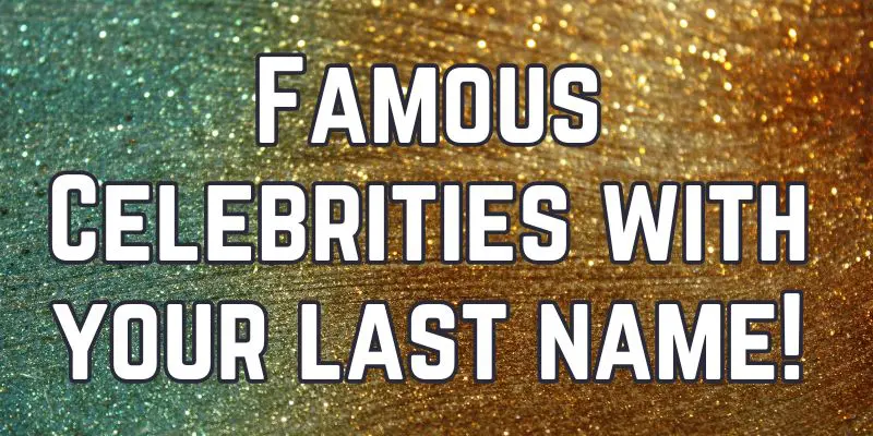 Famous Celebrities With Your Last Name